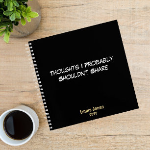Funny ‘Thoughts I Probably Shouldn't Share’ black Notebook