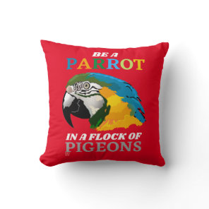 funny throw pillow  "BE A PARROT..."