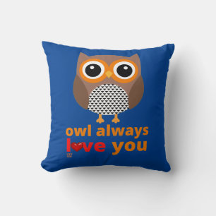 funny throw pillow  "OWL ALWAYS LOVE YOU"