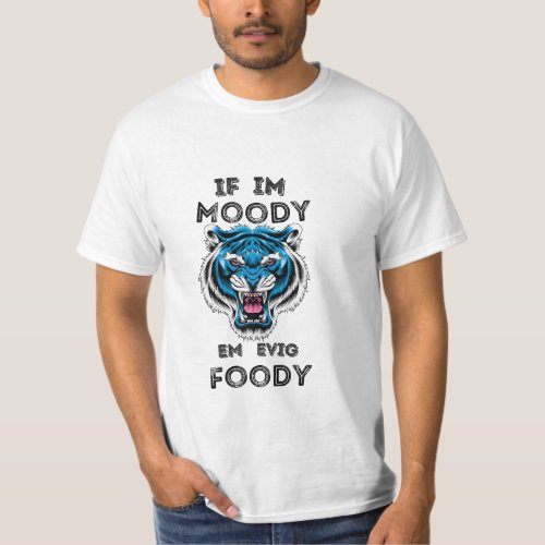 Funny Tiger Big Cat _ Wildlife If Im Moody Give Me T_Shirt