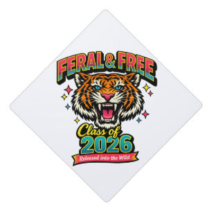 Funny Tiger Feral and Free Class of 2026 Graduatio Graduation Cap Topper