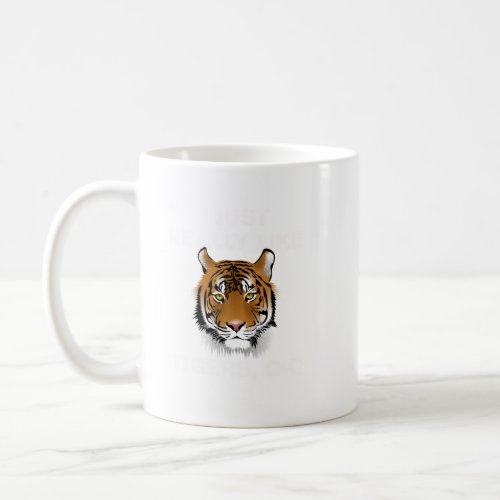 Funny Tiger Gift I Just Really Like Tigers Ok Tige Coffee Mug