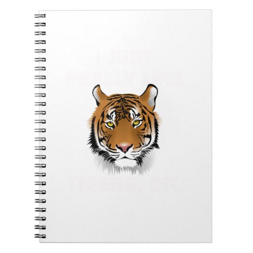 Funny Tiger Gift I Just Really Like Tigers Ok Tige Notebook