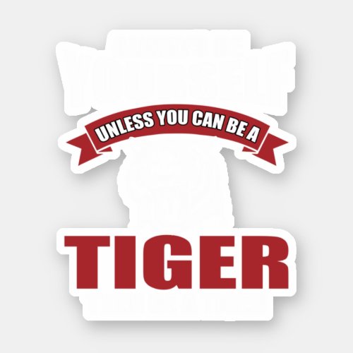 Funny Tiger Saying Gift Perfect design for people Sticker