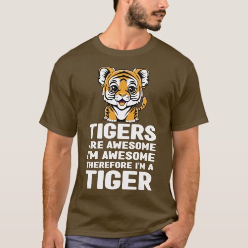 Funny Tigers Are Awesome Im Awesome Therefore Im a T_Shirt