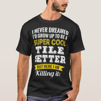 Funny Tile Setter Appreciation Gifts T-Shirt