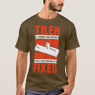 Funny Tiler Tile Setter Installer Gift T-Shirt