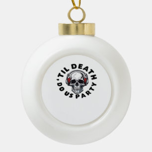 Funny Till Death Do Us Party Halloween Music Skull Ceramic Ball Christmas Ornament