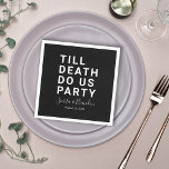 Funny Till Death Do Us Party Wedding or Engagement Napkins<br><div class="desc">Set the tone for your wedding reception, engagement party, or wedding anniversary with this funny paper napkin. This design features simple bold text "TILL DEATH DO US PARTY". The text template allows you to personalize this design with the bride and groom's names and wedding date. You can also change the...</div>