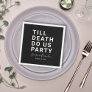 Funny Till Death Do Us Party Wedding or Engagement Napkins