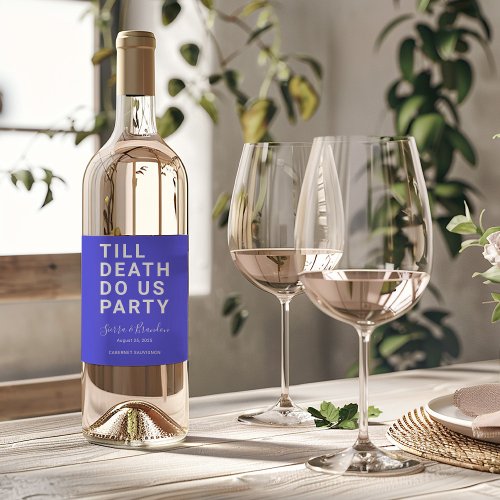 Funny Till Death Do Us Party Wedding or Engagement Wine Label