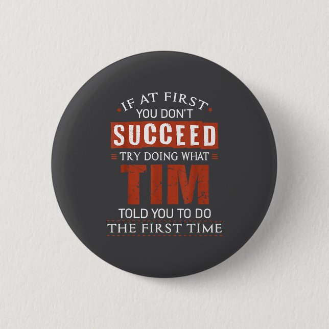 Funny Tim If At First You Don't Succeed Try Doing  Button (Front)