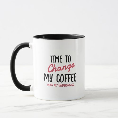 Funny Time to Change My Coffee Typography Mug
