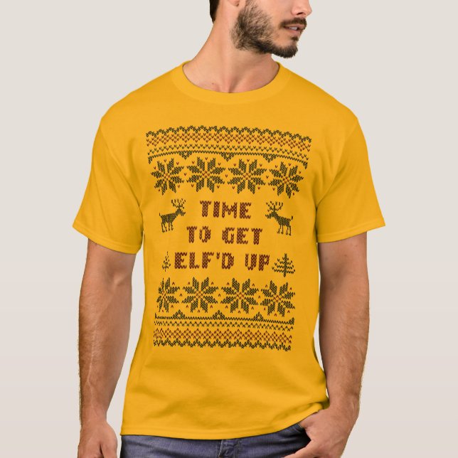 Funny Time To Get Elf'd Up Ugly Sweater Shirt (Front)