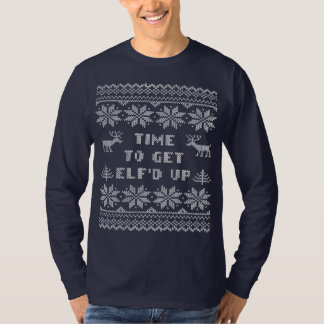 Funny Time To Get Elf'd Up Ugly Sweater Shirt