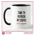 Funny Time to Refresh My Coffee Typography Mug