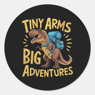 Funny Tiny Arms Big Adventures Hiking T-rex Classic Round Sticker