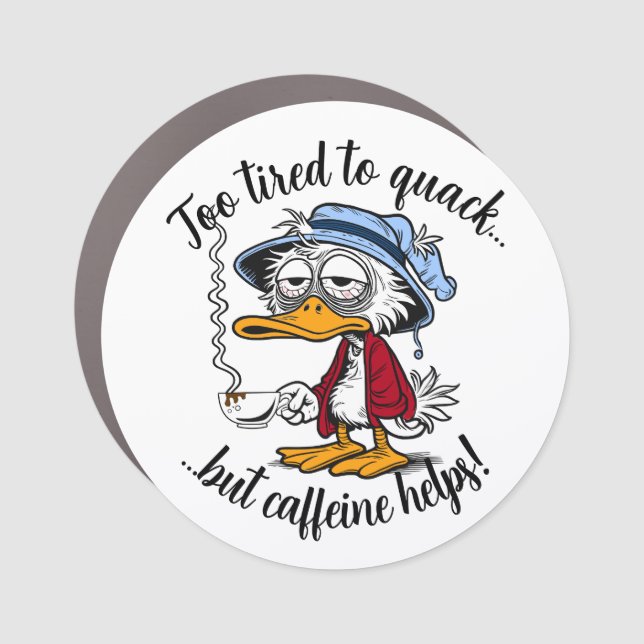 Funny Tired Caffeine Duck Car Magnet (Front)