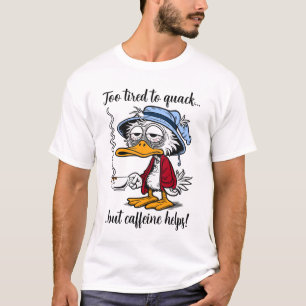 Funny Tired Caffeine Duck T-Shirt