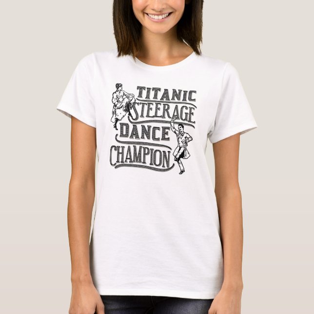 Funny Titanic Steerage Dance Champion T-Shirt (Front)