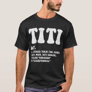 Funny Titi Definition Best Auntie, Like A Mom But T-Shirt