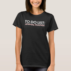 Funny To Do List Animal Trainer Retirement Worker T-Shirt