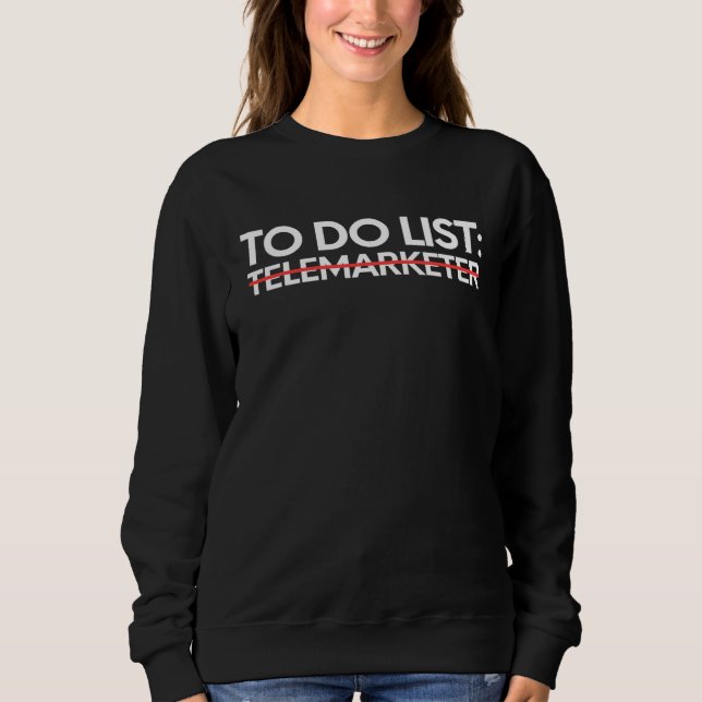 Funny To Do List Telemarketer Retirement Worker Of Sweatshirt (Front)