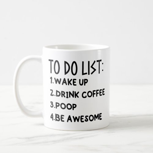 funny To Do List Wake Up Drink Coffee Poop Be Awes Coffee Mug