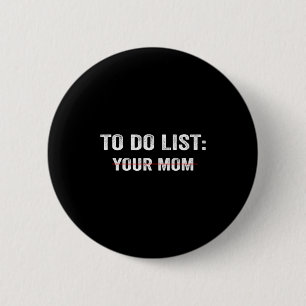 Funny To Do List Your Mom Sarcastic Saying Men Wom Button