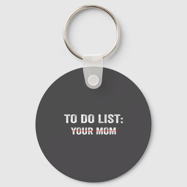 Funny To Do List Your Mom Sarcastic Saying Men Wom Keychain (Front)