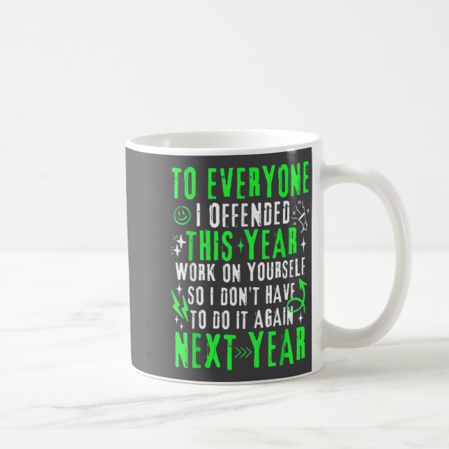Funny To Everyone I Offended This Year Work On You Coffee Mug (Right)