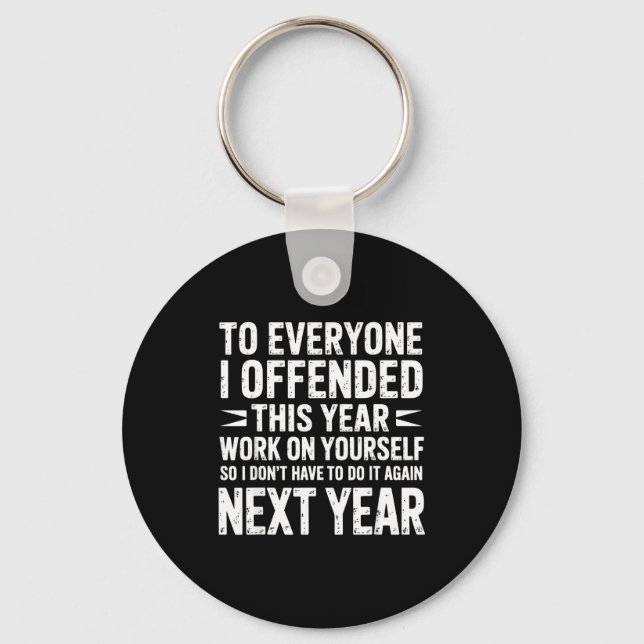 Funny To Everyone I Offended This Year Work On You Keychain (Front)