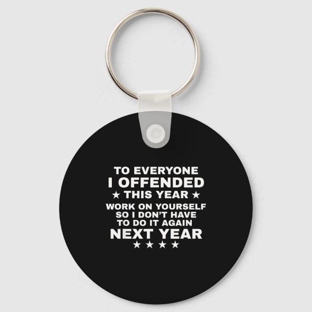 Funny To Everyone I Offended This Year Work On You Keychain (Front)