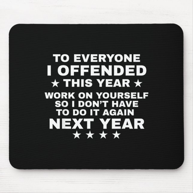 Funny To Everyone I Offended This Year Work On You Mouse Pad (Front)