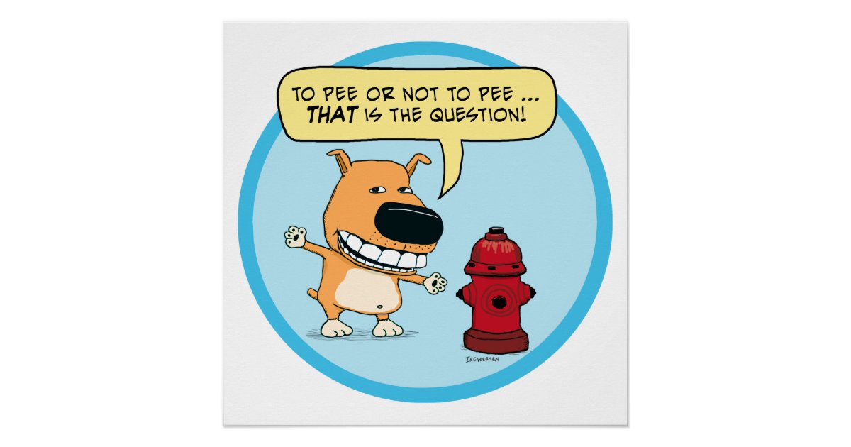 Funny To Pee Or Not To Pee Dog Poster Zazzle