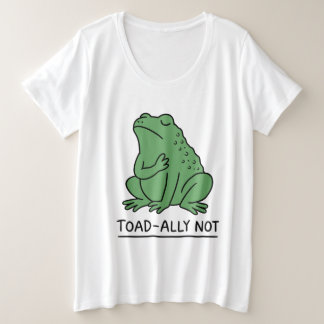 Funny Toad-Ally Not Frog Plus Size T-Shirt
