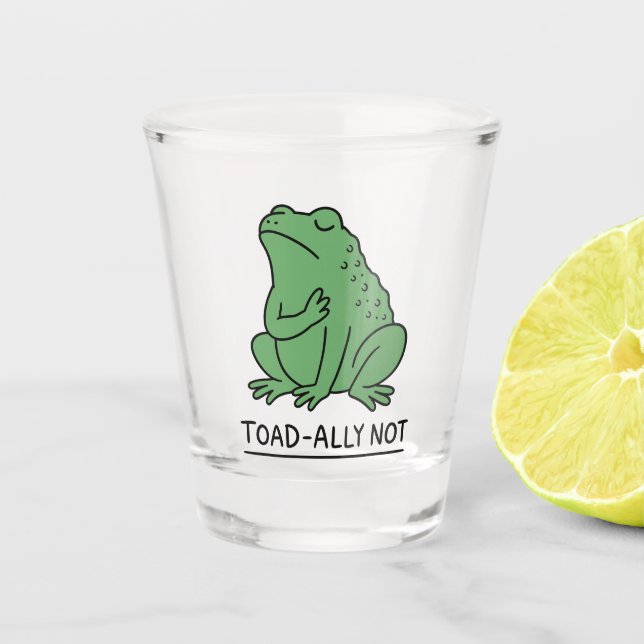 Funny Toad-Ally Not Frog Shot Glass (Front)