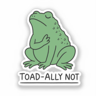 Funny Toad-Ally Not Frog Sticker
