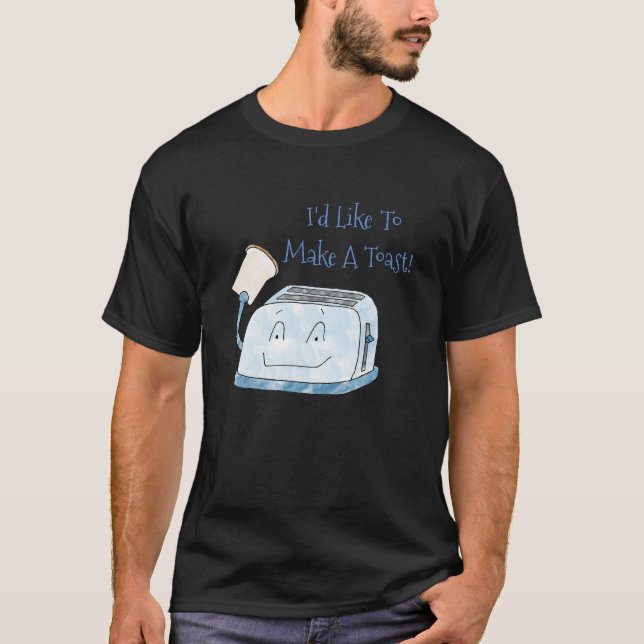 Funny Toaster I'd Like To Make A Toast Shirt (Front)