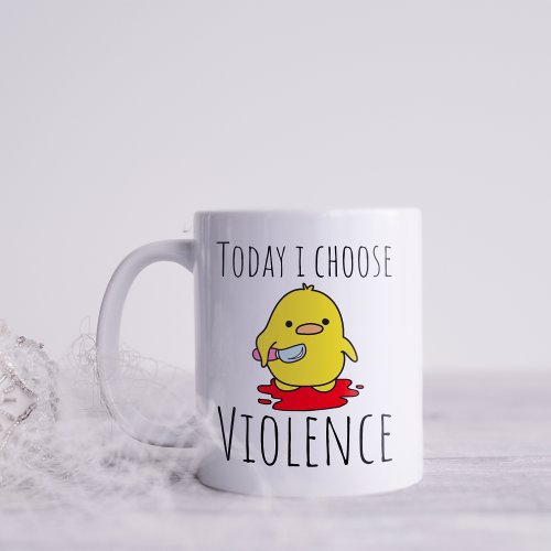 Funny Today  I Choose Violence  Coffee Mug