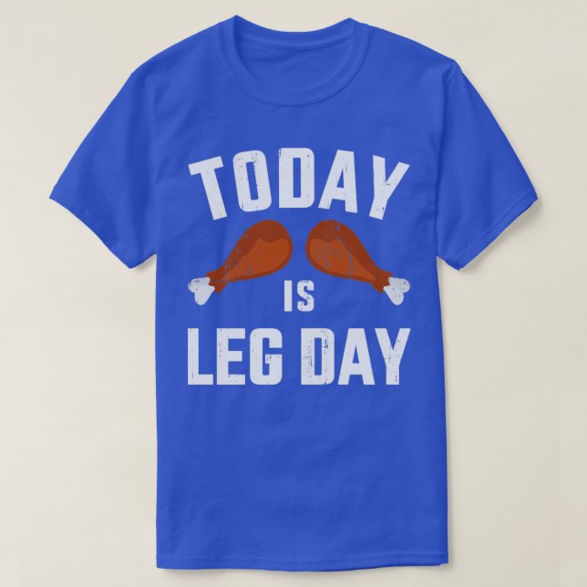 Funny today is leg day for gym and fitness thanksg T-Shirt (Design Front)