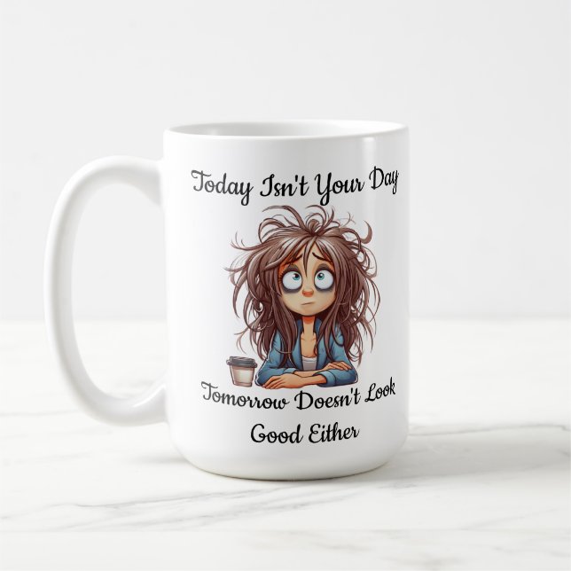 Funny Today Isn't Your Day Coffee Mug (Left)