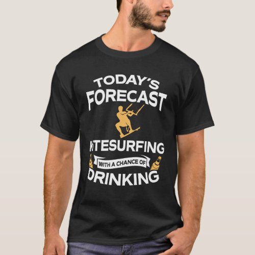 Funny Todays Forecast Kitesurfing With Drinking T_Shirt