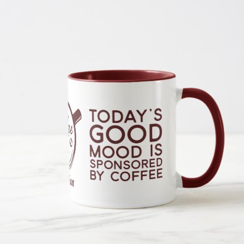 Funny Todays Good Mood Is Sponsored By Coffee  Mug