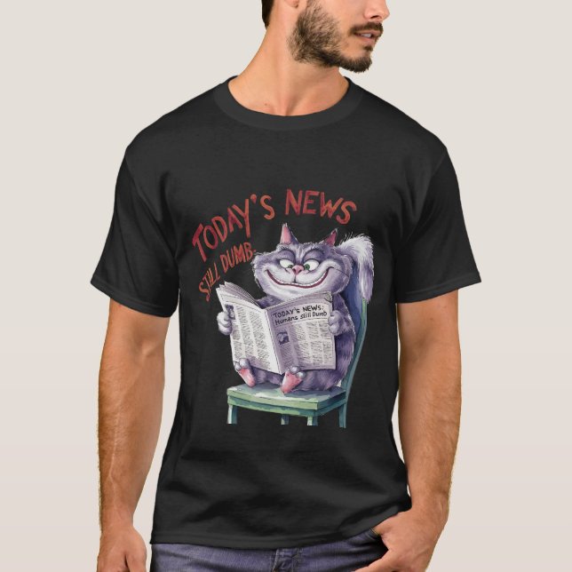 Funny "Today's News Still Dumb" Sarcastic Cat 📰🐈 T-Shirt (Front)