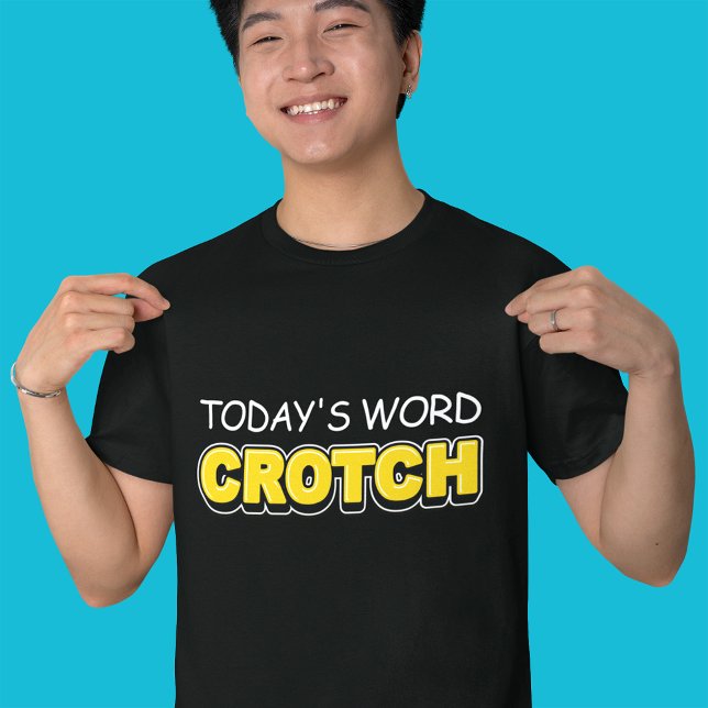 Funny Today's Word Crotch Typography  T-Shirt (Creator Uploaded)