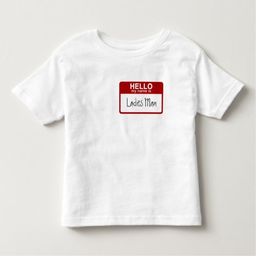 Funny Toddler T_Shirt Hello My Name is Ladies Man Toddler T_shirt