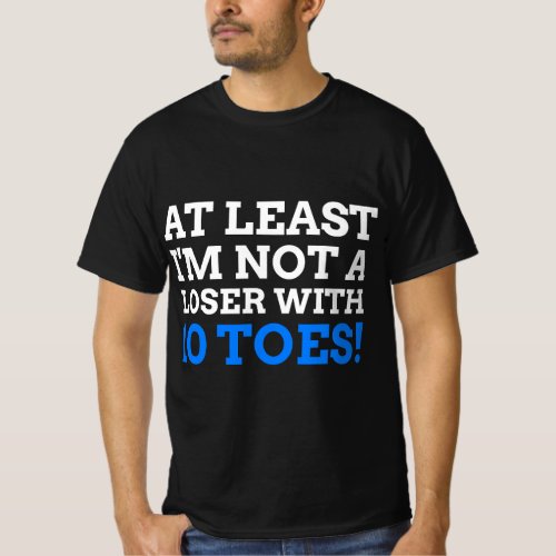 Funny Toe Amputee Gift At least Im not a loser wi T_Shirt