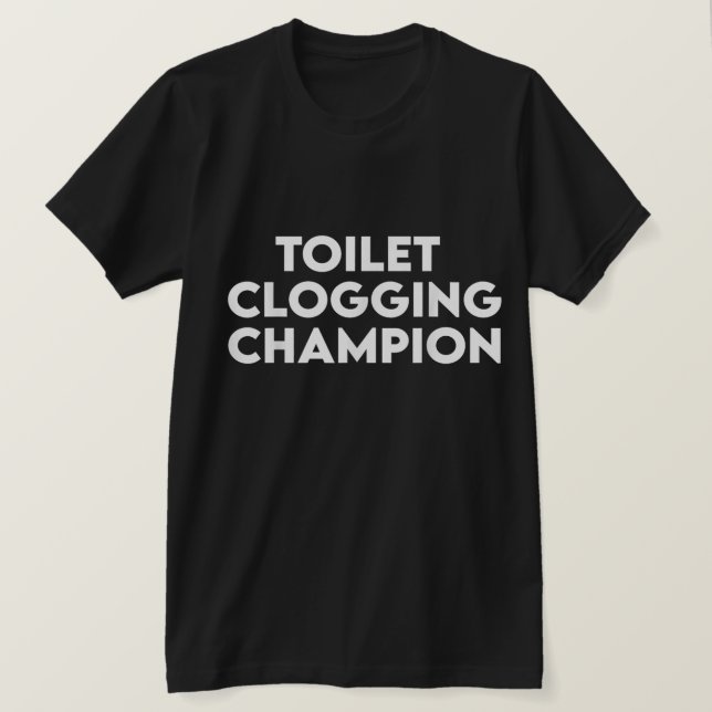 Funny Toilet Clogging Champion Tee T-Shirt (Design Front)