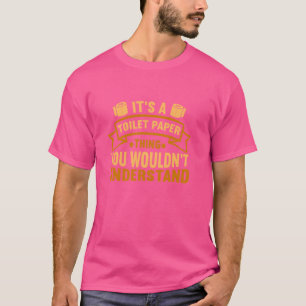 Funny Toilet Paper  It's A Toilet Paper Thing T-Shirt